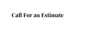 Call For an Estimate